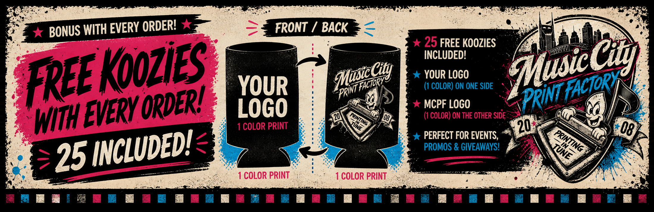 Free koozies with every order. 25 included. Your logo in one color on one side and the Music City Print Factory logo in one color on the other side.